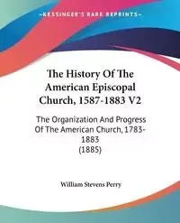 The History Of The American Episcopal Church, 1587-1883 V2 - Perry William Stevens