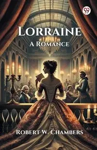 Lorraine A Romance - Robert W. Chambers