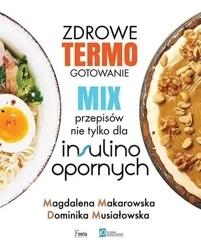 Zdrowe termogotowanie. Mix przepisów nie tylko... - Magdalena Makarowska, Dominika Musiałowska