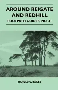 Around Reigate and Redhill - Footpath Guide - Bailey Harold G.
