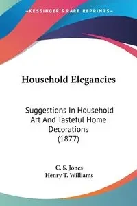 Household Elegancies - Jones C. S.