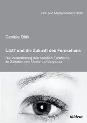 Lost und die Zukunft des Fernsehens. Die Veränderung des seriellen Erzählens im Zeitalter von Media Convergence - Daniela Olek