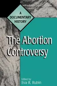 The Abortion Controversy - Rubin Eva R.