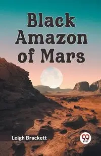 Black Amazon of Mars - Leigh Brackett
