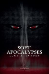 Soft Apocalypses - a. Lucy Snyder