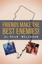 Friends Make the Best Enemies! - Mclendon Al-quan