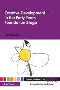 Creative Development in the Early Years Foundation Stage - May Pamela