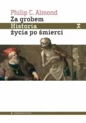 Za grobem. Historia życia po śmierci - Philip C. Almond