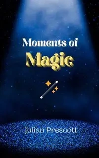 Moments of Magic - Julian Prescott