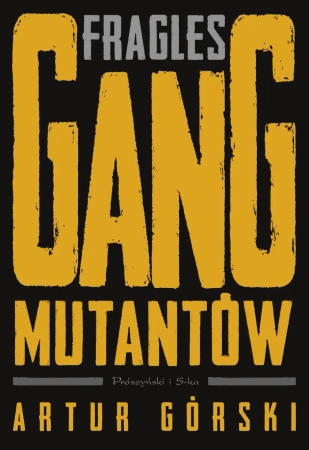 Fragles. Gang Mutantów - Artur Górski