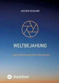Weltbejahung - Schaare Jochen