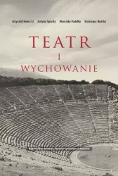 Teatr i wychowanie - Krzysztof Homa SJ, Justyna Sprutta, Weronika Pudełko, Katarzyna Skulska