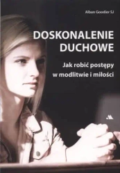 Doskonalenie duchowe. Jak robić postępy... - abp Alban Goodier SJ