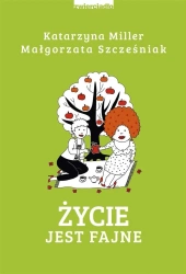 Życie jest fajne - Katarzyna Małgorzata Miller. Szcześniak