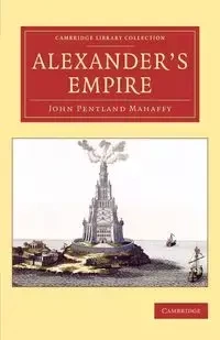 Alexander's Empire - John Mahaffy