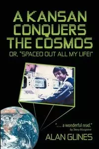 A Kansan Conquers the Cosmos - Alan Glines