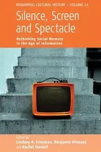 Silence, Screen, and Spectacle - Freeman Lindsey A.