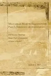Maccabean Martyr Traditions in Paul's Theology of Atonement - Williams Jarvis J.