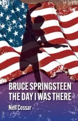Bruce Springsteen - The Day I Was There - Neil Cossar