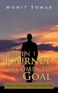 When Journey Becomes the Goal - Tomar Mohit