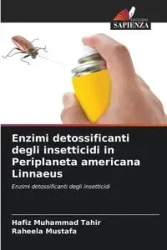 Enzimi detossificanti degli insetticidi in Periplaneta americana Linnaeus - Tahir Hafiz Muhammad