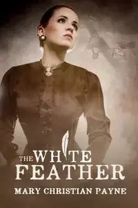 The White Feather - Mary Christian Payne