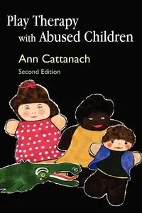 Play Therapy with Abused Children - Ann Cattanach