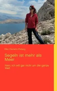 Segeln ist mehr als Meer - Elke Clemenz-Pixberg
