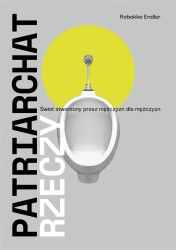 Patriarchat rzeczy. Świat stworzony przez mężczyzn - Rebekka Endler, Barbara Bruks