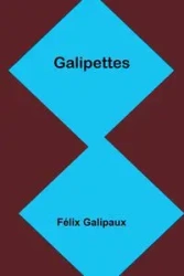 Galipettes - Galipaux Félix