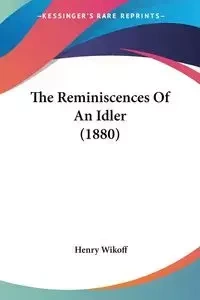 The Reminiscences Of An Idler (1880) - Henry Wikoff