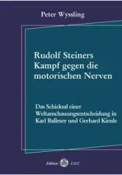 Rudolf Steiners Kampf gegen die motorischen Nerven - Wyssling Peter