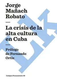 La crisis de la alta cultura en Cuba - Jorge Mañach y Robato