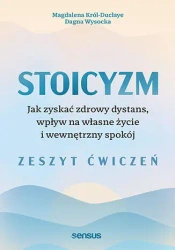 Stoicyzm. Jak zyskać zdrowy dystans, wpływ na własne życie i wewnętrzny spokój. Zeszyt ćwiczeń - Magdalena Król-Duclaye
