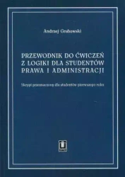 Przewodnik do ćwiczeń z logiki dla studentów prawa i administracji - Andrzej Grabowski
