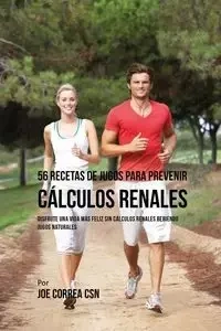 56 Recetas de Jugos Para Prevenir Cálculos Renales - Joe Correa