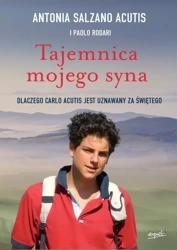 Tajemnica mojego syna. Dlaczego Carlo Acutis jest uznawany za świętego - Antonia Salzano Acutis