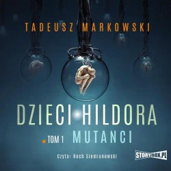 audiobook Dzieci Hildora. Tom 1. Mutanci - Tadeusz Markowski