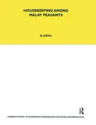 Housekeeping among Malay Peasants - Rosemary Firth