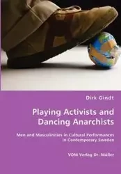 Playing Activists and Dancing Anarchists - Dirk Gindt