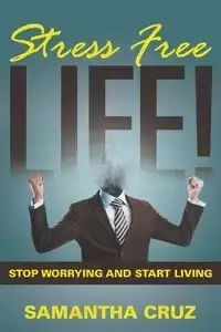 Stress Free Life! - Cruz Samantha