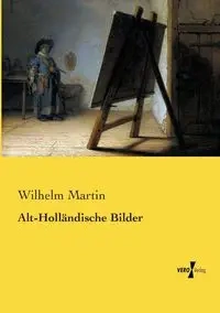 Alt-Holländische Bilder - Martin Wilhelm