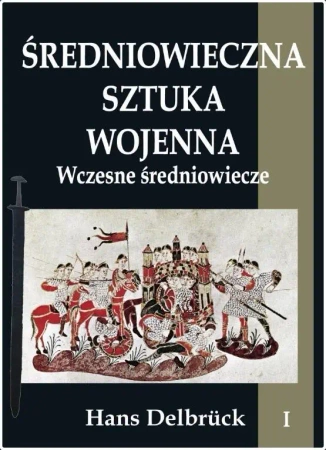 Średniowieczna sztuka wojenna T.1 Wczesne... - Hans Delbrck