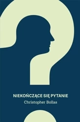 Niekończące się pytanie - Christopher Bollas
