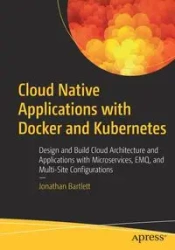 Cloud Native Applications with Docker and Kubernetes - Jonathan Bartlett