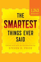 The Smartest Things Ever Said, New and Expanded - Steven D. Price