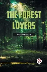 The Forest Lovers - Maurice Hewlett
