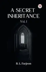 A Secret Inheritance Vol. I - Farjeon B. L.