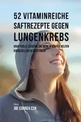 52 vitaminreiche Saftrezepte bei Lungenkrebs - Joe Correa