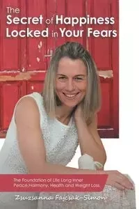 The Secret of Happiness Locked in Your Fears - Fajcsak-Simon Zsuzsanna